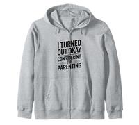 I Turned Out Okay Considering The Parenting Humour Sweat à Capuche