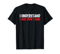 I Understand I Just Don't Care T-Shirt