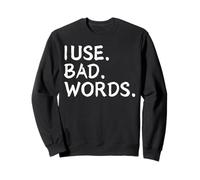 I Use Bad Words Funny Snarky Unfiltered Drinking Party Sweatshirt
