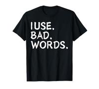 I Use Bad Words Funny Snarky Unfiltered Drinking Party T-Shirt