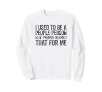 I Used to Be A People Person But People Ruined That for Me Sweatshirt