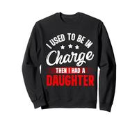I Used to Be in Charge Then I Had A Daughter Fathers Day Sweatshirt