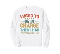 I Used to be in Charge Then i Had a petidaughter Grandpa Sweatshirt