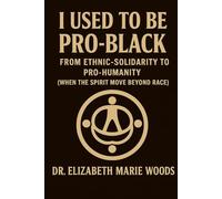I Used to Be Pro-Black: From Ethnic-Solidarity to Pro-Humanity (When the Spirit Moves Beyond Race)