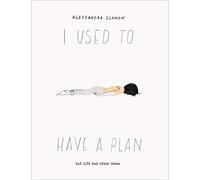 I Used to Have a Plan: But Life Had Other Ideas