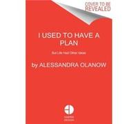 I Used to Have a Plan by Alessandra Olanow Hardcover Book Alessandra Olanow (Auteur)