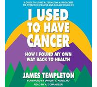 I Used to Have Cancer: How I Found My Own Way Back to Health