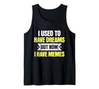 I Used to Have Dreams Now I Have Memes Funny Internet Humor Débardeur