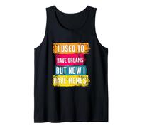 I Used to Have Dreams Now I Have Memes Funny Internet Humor Débardeur