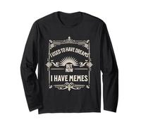 I Used to Have Dreams Now I Have Memes Funny Internet Humor Manche Longue