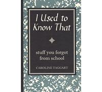 I Used to Know That: Stuff You Forgot From School