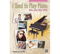 I Used to Play Piano -- 80s and 90s Hits: An Innovative Approach for Adults Returning to the Piano