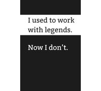 I used to work with legends. Now I don't.: Funny notebook | Leaving gift | New job gift from best team mates in the world | Not just a notebook | 75 ... feel guilty |150 lined pages | Glossy finish.