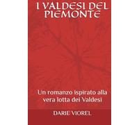 I VALDESI DEL PIEMONTE: Un romanzo ispirato alla vera lotta dei Valdesi