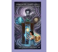 I VARCHI DEL TEMPO: La custode e i viaggi nel tempo volume 1