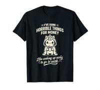 I’ve Done Some Terrible Things for Money T-Shirt