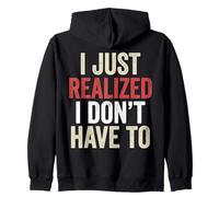 I’ve Just Realized I Don’t Have to Funny Meme Free Will Sweat à Capuche