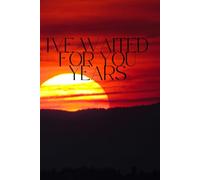 I ve Waited For You Years: For Your Special Thoughts - A Lovely Notebook for Valentine's Day