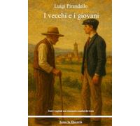 I vecchi e i giovani: Tutti i capitoli con riassunti e analisi del testo