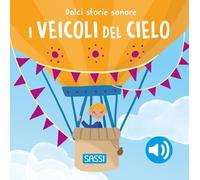 I veicoli del cielo. Dolci storie sonore. Ediz. a colori