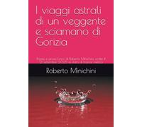 I viaggi astrali di un veggente e sciamano di Gorizia: Poesie e prose brevi di Roberto Minichini, scritte il 21 settembre 2025 in stato di trance mistica