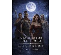 I VIAGGIATORI DEL TEMPO: La Luna si specchia: Mistero, magia e antiche leggende