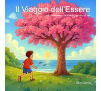 I Viaggio dell'Essere: per il bambino che vive in ognuno di noi