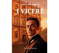 I VICERÉ (Annotato e Illustrato): L'implacabile saga familiare che ha ispirato Il Gattopardo.