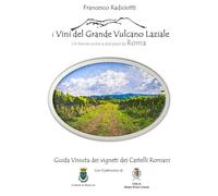 I VINI DEL GRANDE VULCANO LAZIALE: Un terroir unico a due passi da Roma