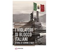 I violatori di blocco italiani. Storia di uomini e navi