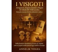 I Visigoti: etnogenesi, Impero romano e Regno di Toledo (IV-VIII secolo)