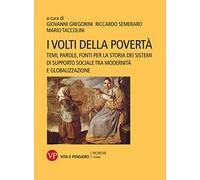 I volti della povertà. Temi, parole, fonti per la storia dei sistemi di supporto sociale tra modernità e globalizzazione