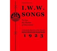 I.W.W. Songs To Fan The Flames of Discontent : A Facsimile Reprint of the Nineteenth Edition (1923) of the """"""""Little Red Song Book - [Version Originale] Inconnu (Auteur)