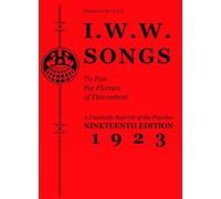 I.W.W. Songs To Fan The Flames of Discontent : A Facsimile Reprint of the Nineteenth Edition (1923) of the """"""""Little Red Song Book - [Version Originale] Inconnu (Auteur)