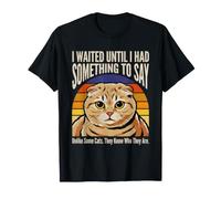 I Waited Until I Had Something to Say Cat Humour T-Shirt