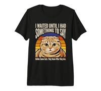 I Waited Until I Had Something to Say Cat Humour T-Shirt Haut de Gamme