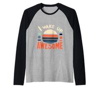 I Wake Up Awesome Travail matinal Positif |- Manche Raglan