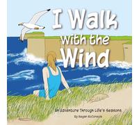 I Walk with the Wind: An Adventure through Life's Seasons