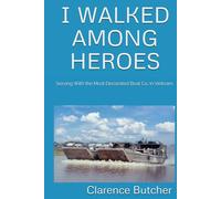 I WALKED AMONG HEROES: Serving With the Most Decorated Boat Co. in Vietnam