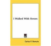I Walked with Heroes Romulo, Carlos P. (Auteur)