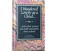 I Wandered Lonely As a Cloud: ...and Other Poems You Half-Remember from School
