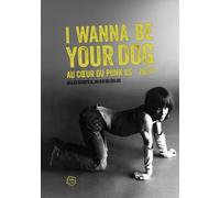 I Wanna Be Your Dog - Au Coeur Du Punk Us - 76/77