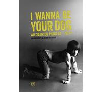 I Wanna Be Your Dog - Au coeur du punk US 76/77 - Gilles Scheps - Le Boulon - broché - Essai
