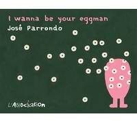 I wanna be your Eggman - José Parrondo - L'association - broché - Bande dessinée