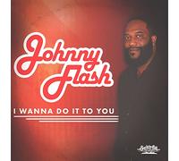 Johnny Flash - I Wanna Do It to You