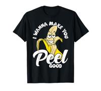 I Wanna Make You Peel Good Funny Adult Humour Banana T-Shirt