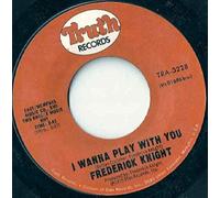 I Wanna Play With You / I Miss You - Frederick Knight 7" 45