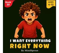 I Want Everything Right Now: An Illustrated Story to Help Kids Build Patience, Self-Control, and Emotional Regulation