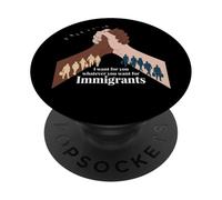 I Want for You What You Want for Immigrants Liberty PopSockets PopGrip Adhésif