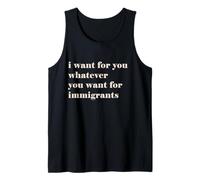 I want for you whatever you want for immigrants Débardeur